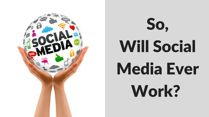So Will Social Media Ever Work - Ford Henderson Marketing